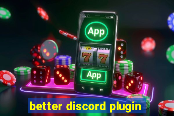 better discord plugin